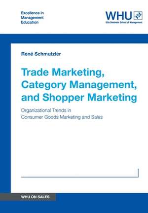 Trade Marketing, Category Management, and Shopper Marketing de René Schmutzler