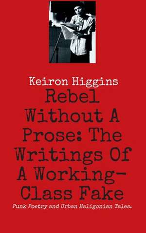 Higgins, K: Rebel Without A Prose