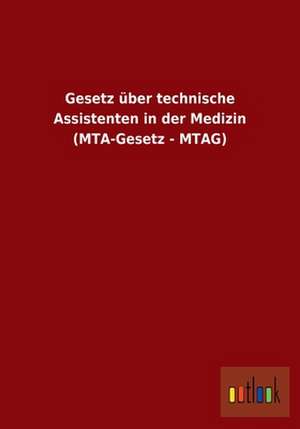 Gesetz über technische Assistenten in der Medizin (MTA-Gesetz - MTAG) de ohne Autor