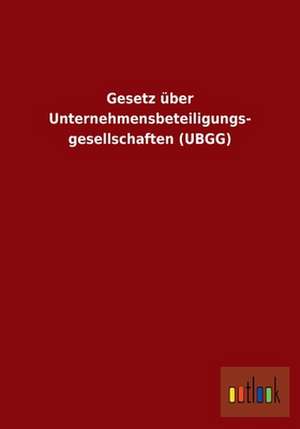 Gesetz über Unternehmensbeteiligungs- gesellschaften (UBGG) de ohne Autor