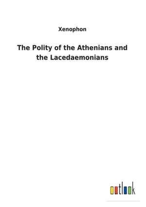 The Polity of the Athenians and the Lacedaemonians de Xenophon