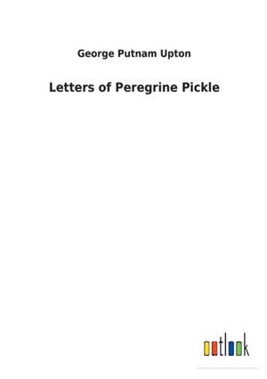 Letters of Peregrine Pickle de George Putnam Upton