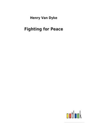 Fighting for Peace de Henry Van Dyke