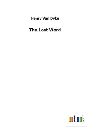 The Lost Word de Henry Van Dyke