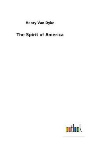 The Spirit of America de Van Dyke, Henry