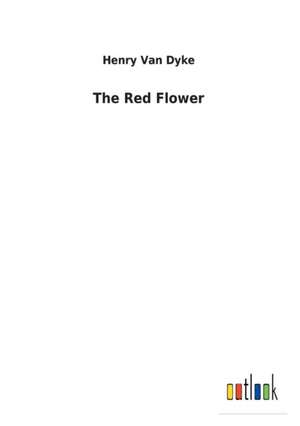 The Red Flower de Henry Van Dyke