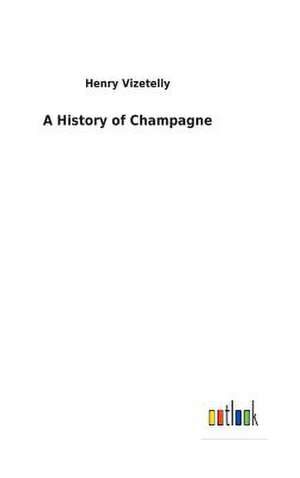 A History of Champagne de Vizetelly, Henry