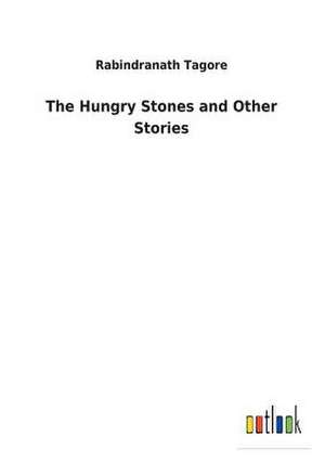 The Hungry Stones and Other Stories de Rabindranath Tagore