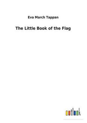 The Little Book of the Flag de Eva March Tappan