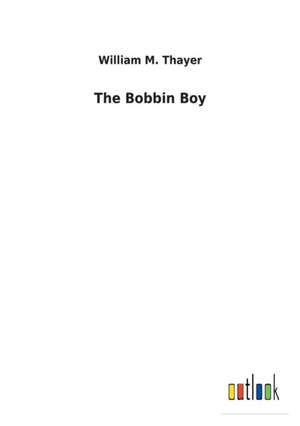 The Bobbin Boy de William M. Thayer