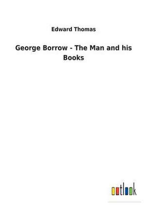 George Borrow - The Man and His Books de Edward Thomas