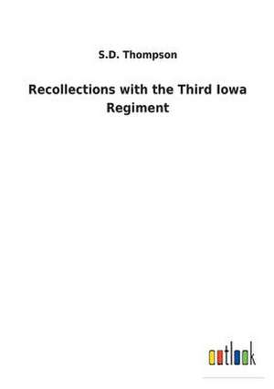 Recollections with the Third Iowa Regiment de Thompson, S. D.