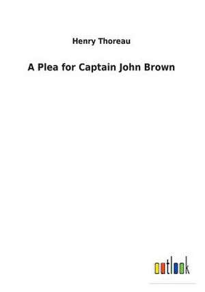 A Plea for Captain John Brown de Henry Thoreau