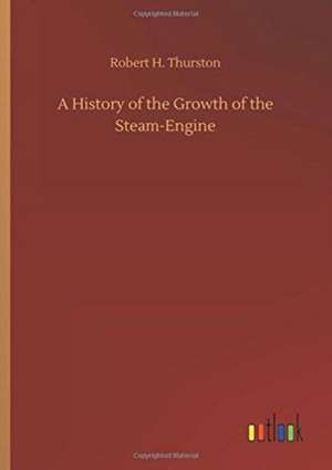 A History of the Growth of the Steam-Engine de Robert H. Thurston