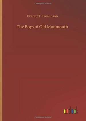 The Boys of Old Monmouth de Everett T. Tomlinson