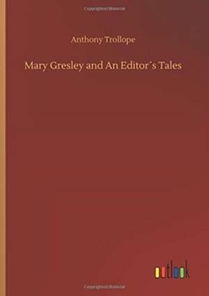 Mary Gresley and An Editor´s Tales de Anthony Trollope