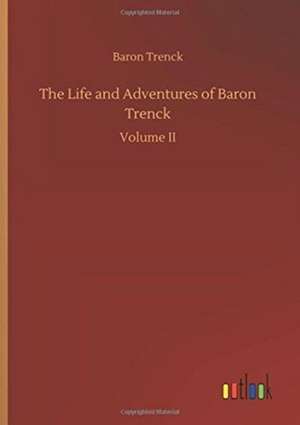 The Life and Adventures of Baron Trenck de Baron Trenck