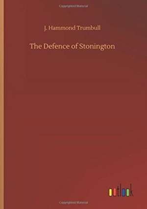 The Defence of Stonington de J. Hammond Trumbull