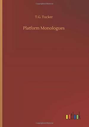 Platform Monologues de T. G. Tucker