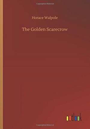 The Golden Scarecrow de Horace Walpole