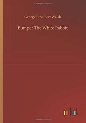 Bumper The White Rabbit de George Ethelbert Walsh