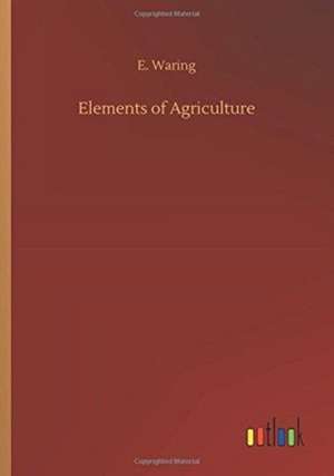 Elements of Agriculture de E. Waring