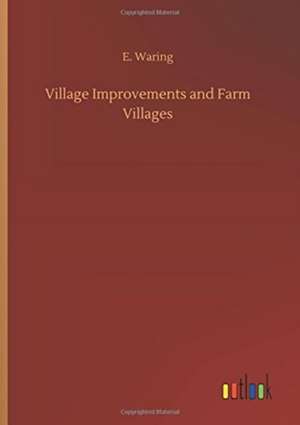 Village Improvements and Farm Villages de E. Waring