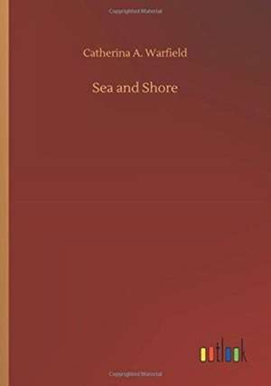 Sea and Shore de Catherina A. Warfield