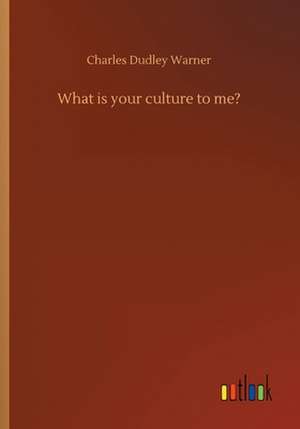 What is your culture to me? de Charles Dudley Warner