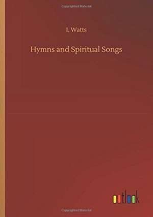 Hymns and Spiritual Songs de I. Watts