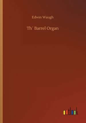 Th´ Barrel Organ de Edwin Waugh