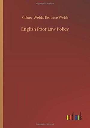 English Poor Law Policy de Sidney Webb Webb