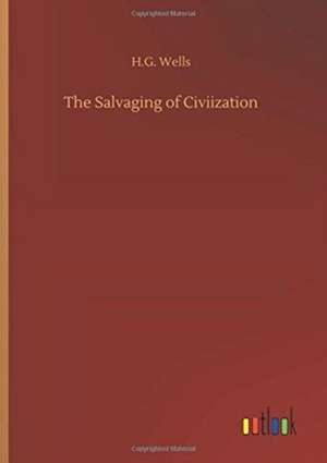 The Salvaging of Civiization de H. G. Wells