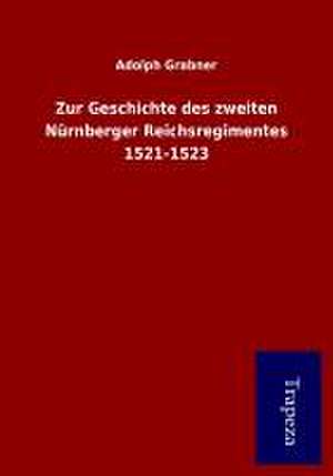 Zur Geschichte des zweiten Nürnberger Reichsregimentes 1521-1523 de Adolph Grabner