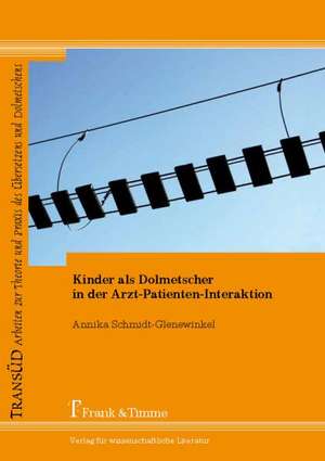 Kinder als Dolmetscher in der Arzt-Patienten-Interaktion de Annika Schmidt-Glenewinkel