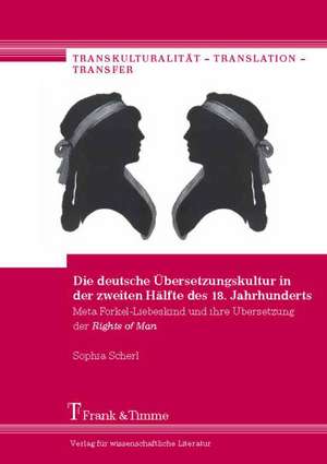 Die deutsche Übersetzungskultur in der zweiten Hälfte des 18. Jahrhunderts de Sophia Scherl