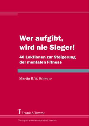 Wer aufgibt, wird nie Sieger! de Martin K. W. Schweer