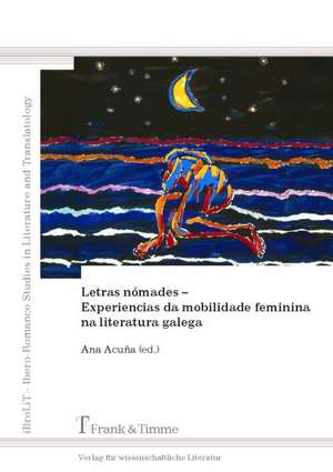 Letras nómades ¿ Experiencias da mobilidade feminina na literatura galega de Ana Acuña Trabazo