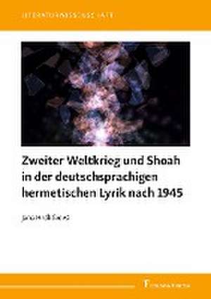 Zweiter Weltkrieg und Shoah in der deutschsprachigen hermetischen Lyrik nach 1945 de Jana Hrdlicková