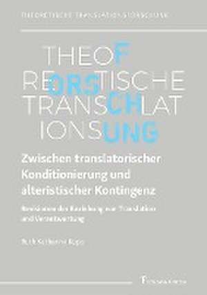 Zwischen translatorischer Konditionierung und alteristischer Kontingenz de Ruth Katharina Kopp