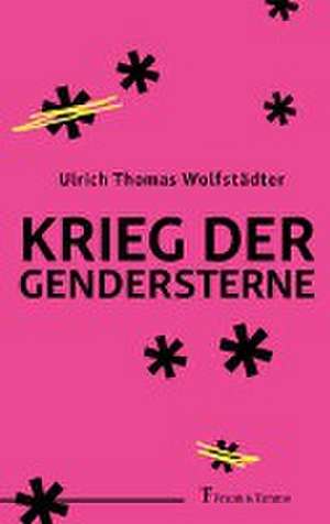 Krieg der Gendersterne de Ulrich Thomas Wolfstädter