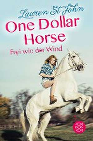 One Dollar Horse, Band 2 - Frei wie der Wind de Lauren St. John