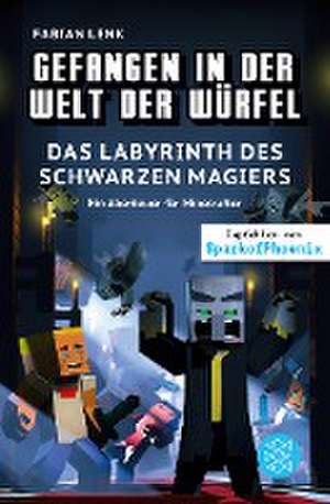 Gefangen in der Welt der Würfel. Das Labyrinth des schwarzen Magiers. Ein Abenteuer für Minecrafter de Fabian Lenk