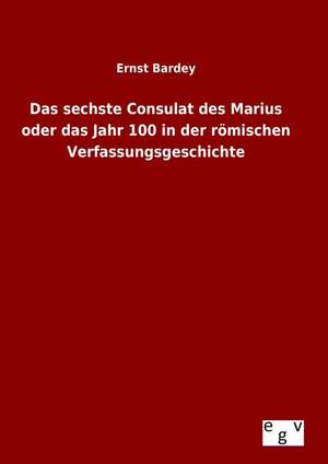 Das Sechste Consulat Des Marius Oder Das Jahr 100 in Der Romischen Verfassungsgeschichte