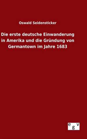 Die Erste Deutsche Einwanderung in Amerika Und Die Grundung Von Germantown Im Jahre 1683