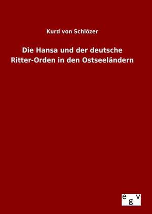 Die Hansa Und Der Deutsche Ritter-Orden in Den Ostseelandern