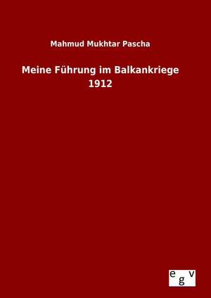 Meine Fuhrung Im Balkankriege 1912