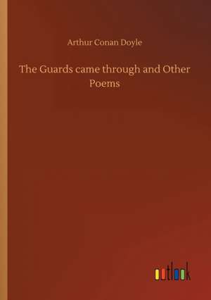 The Guards came through and Other Poems de Arthur Conan Doyle