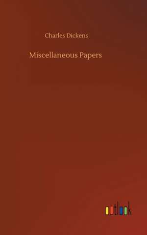 Miscellaneous Papers de Charles Dickens