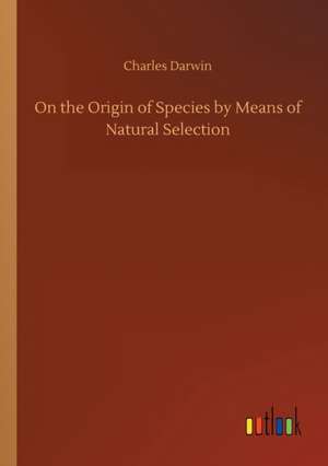 On the Origin of Species by Means of Natural Selection de Charles Darwin